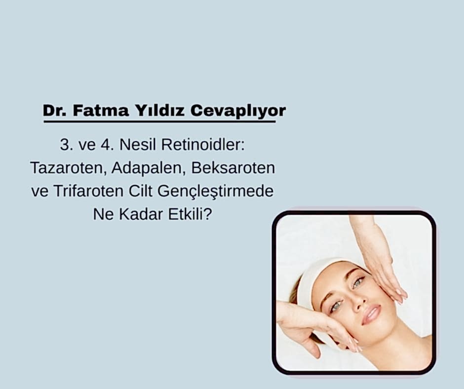 3. ve 4. Nesil Retinoidler: Tazaroten, Adapalen, Beksaroten ve Trifaroten Cilt Gençleştirmede Ne Kadar Etkili?