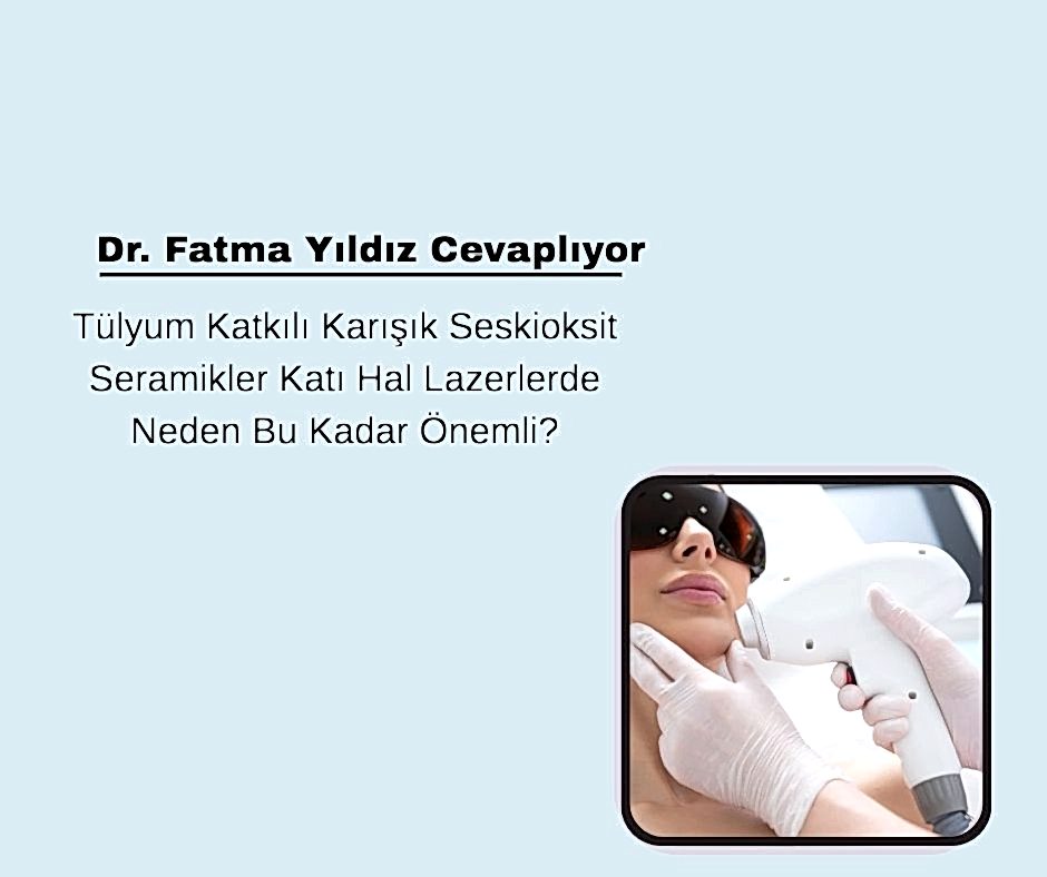 Tülyum Katkılı Karışık Seskioksit Seramikler Katı Hal Lazerlerde Neden Bu Kadar Önemli?