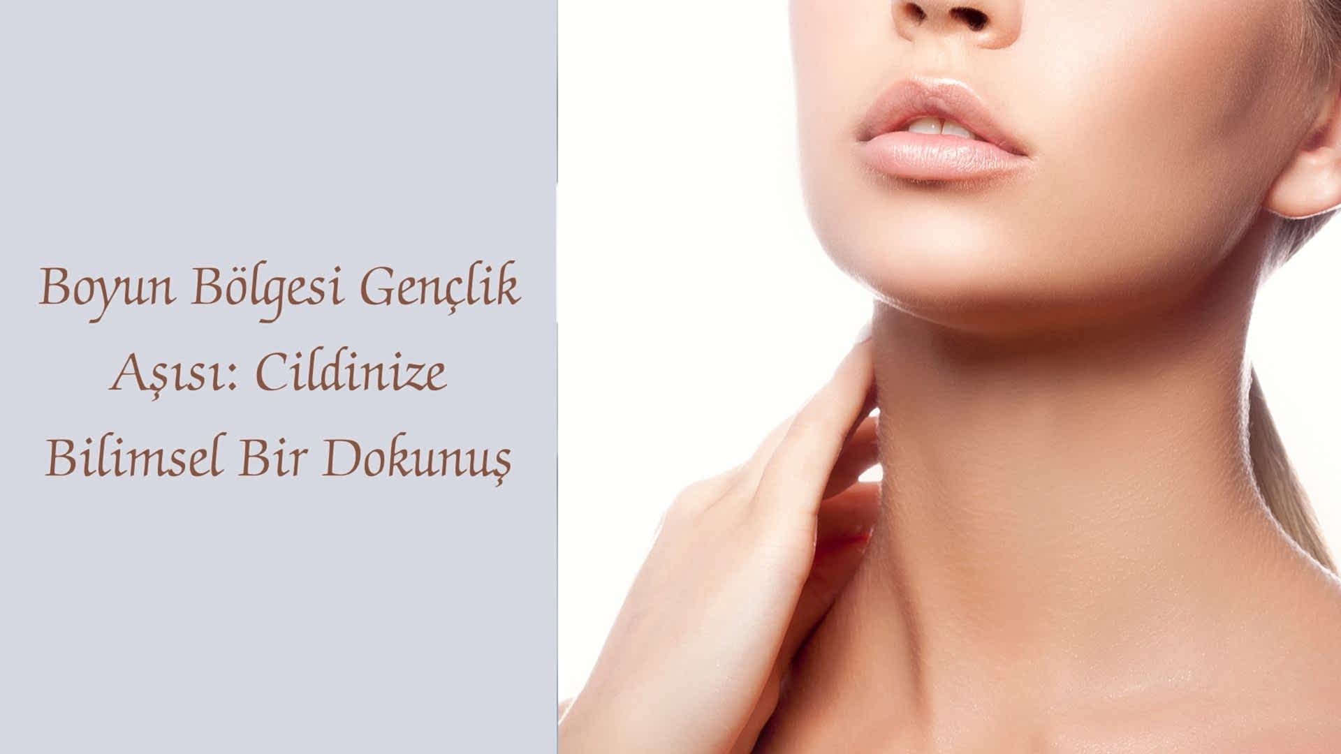 Boyun Bölgesi Gençlik Aşısı: Cildinize Bilimsel Bir Dokunuş